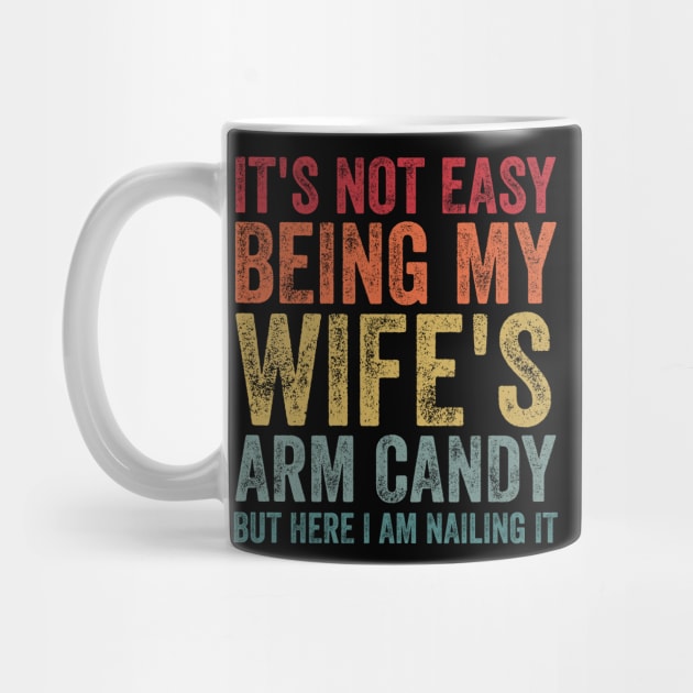 It's Not Easy Being My Wife's Arm Candy by AnKa Art